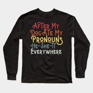 After My Dog Ate My Pronouns He She It Everywhere Funny Dog Long Sleeve T-Shirt